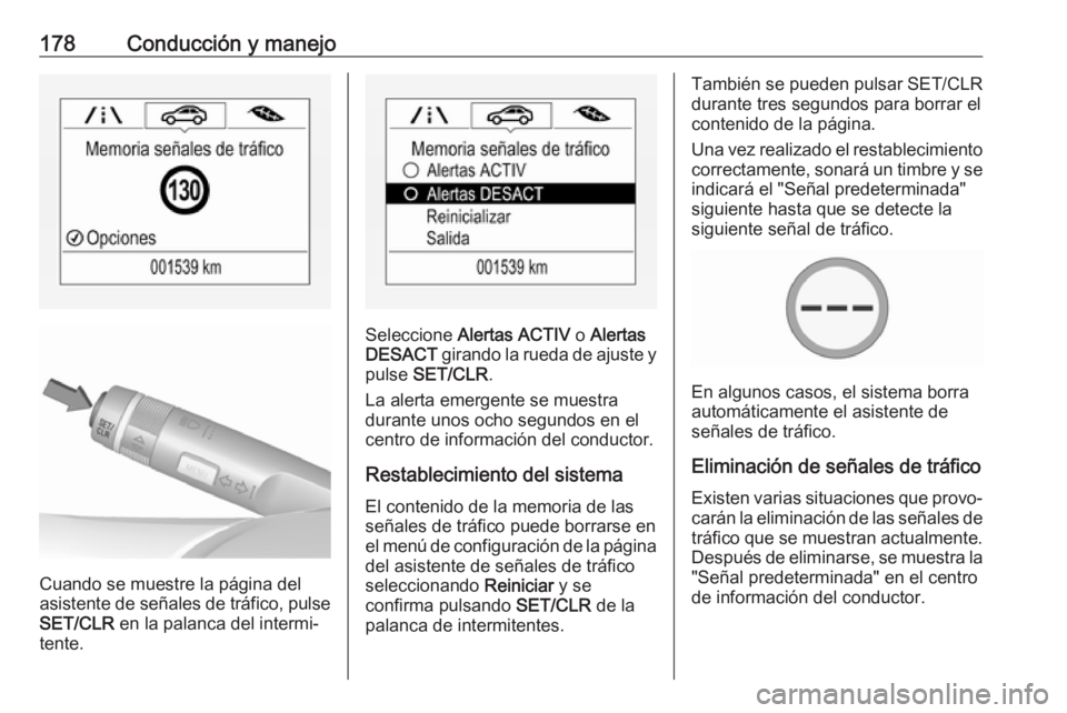 OPEL MOKKA X 2019 Manual de Instrucciones (in Spanish) 178Conducción y manejo
Cuando se muestre la página del
asistente de señales de tráfico, pulse SET/CLR en la palanca del intermi‐
tente.
Seleccione Alertas ACTIV o Alertas
DESACT girando la r OPEL MOKKA X 2019 Manual de Instrucciones (in Spanish) 178Conducción y manejo
Cuando se muestre la página del
asistente de señales de tráfico, pulse SET/CLR en la palanca del intermi‐
tente.
Seleccione Alertas ACTIV o Alertas
DESACT girando la r