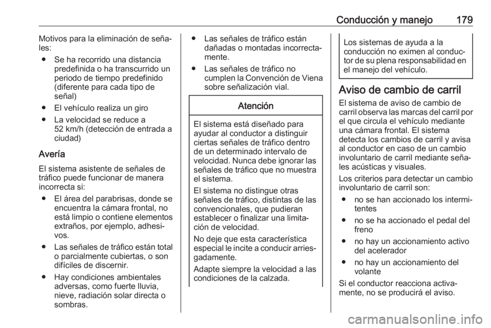 OPEL MOKKA X 2019 Manual de Instrucciones (in Spanish) Conducción y manejo179Motivos para la eliminación de seña‐
les:
● Se ha recorrido una distancia predefinida o ha transcurrido un
periodo de tiempo predefinido
(diferente para cada tipo de
seña OPEL MOKKA X 2019 Manual de Instrucciones (in Spanish) Conducción y manejo179Motivos para la eliminación de seña‐
les:
● Se ha recorrido una distancia predefinida o ha transcurrido un
periodo de tiempo predefinido
(diferente para cada tipo de
seña