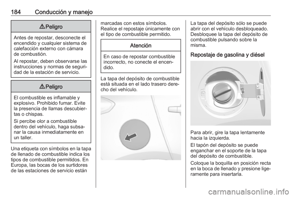 OPEL MOKKA X 2019 Manual de Instrucciones (in Spanish) 184Conducción y manejo9Peligro
Antes de repostar, desconecte el
encendido y cualquier sistema de
calefacción externo con cámara
de combustión.
Al repostar, deben observarse las instrucciones y nor OPEL MOKKA X 2019 Manual de Instrucciones (in Spanish) 184Conducción y manejo9Peligro
Antes de repostar, desconecte el
encendido y cualquier sistema de
calefacción externo con cámara
de combustión.
Al repostar, deben observarse las instrucciones y nor