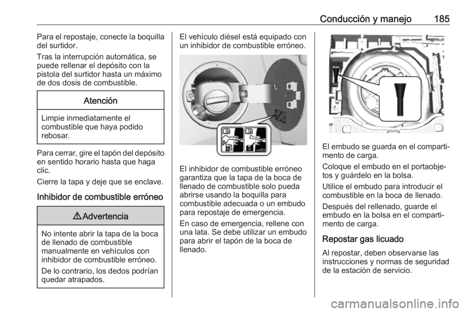 OPEL MOKKA X 2019 Manual de Instrucciones (in Spanish) Conducción y manejo185Para el repostaje, conecte la boquilla
del surtidor.
Tras la interrupción automática, se
puede rellenar el depósito con la
pistola del surtidor hasta un máximo
de dos dosis OPEL MOKKA X 2019 Manual de Instrucciones (in Spanish) Conducción y manejo185Para el repostaje, conecte la boquilla
del surtidor.
Tras la interrupción automática, se
puede rellenar el depósito con la
pistola del surtidor hasta un máximo
de dos dosis