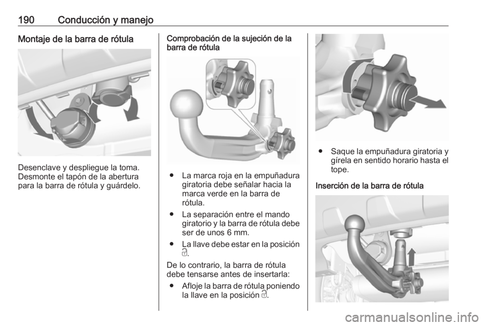 OPEL MOKKA X 2019 Manual de Instrucciones (in Spanish) 190Conducción y manejoMontaje de la barra de rótula
Desenclave y despliegue la toma.
Desmonte el tapón de la abertura
para la barra de rótula y guárdelo.
Comprobación de la sujeción de la
barra OPEL MOKKA X 2019 Manual de Instrucciones (in Spanish) 190Conducción y manejoMontaje de la barra de rótula
Desenclave y despliegue la toma.
Desmonte el tapón de la abertura
para la barra de rótula y guárdelo.
Comprobación de la sujeción de la
barra