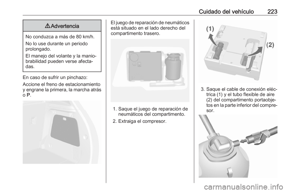 OPEL MOKKA X 2019 Manual de Instrucciones (in Spanish) Cuidado del vehículo2239Advertencia
No conduzca a más de 80 km/h.
No lo use durante un periodo
prolongado.
El manejo del volante y la manio‐
brabilidad pueden verse afecta‐
das.
En caso de sufri OPEL MOKKA X 2019 Manual de Instrucciones (in Spanish) Cuidado del vehículo2239Advertencia
No conduzca a más de 80 km/h.
No lo use durante un periodo
prolongado.
El manejo del volante y la manio‐
brabilidad pueden verse afecta‐
das.
En caso de sufri