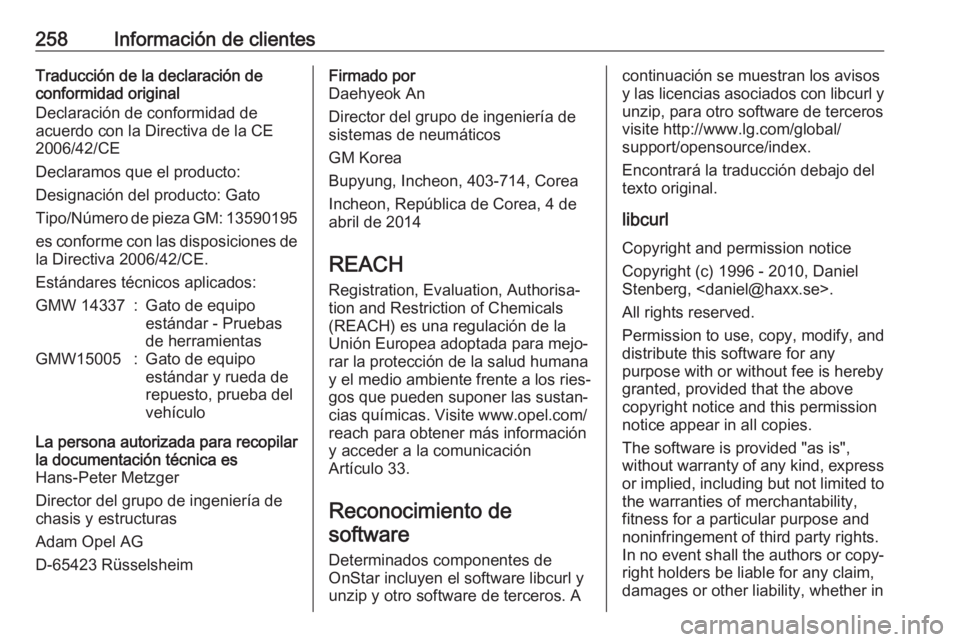 OPEL MOKKA X 2019  Manual de Instrucciones (in Spanish) 258Información de clientesTraducción de la declaración de
conformidad original
Declaración de conformidad de
acuerdo con la Directiva de la CE
2006/42/CE
Declaramos que el producto:
Designación d