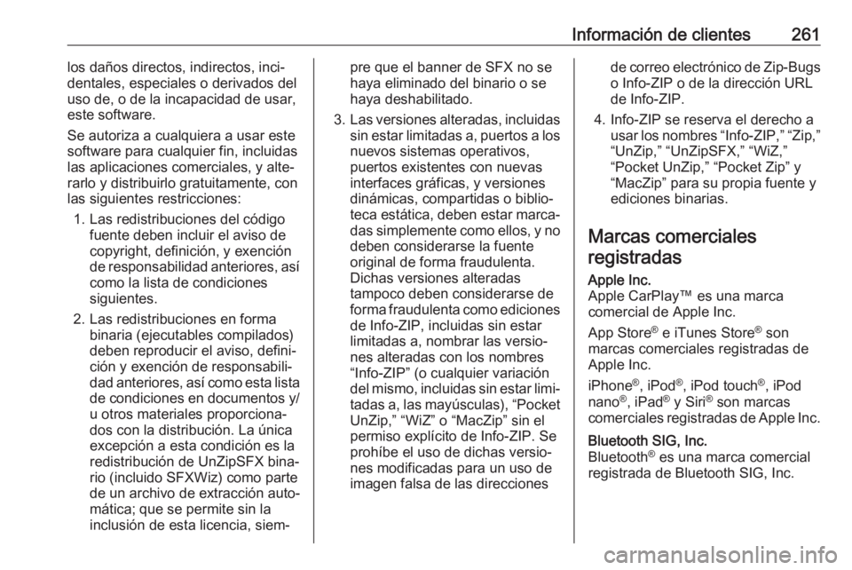 OPEL MOKKA X 2019  Manual de Instrucciones (in Spanish) Información de clientes261los daños directos, indirectos, inci‐
dentales, especiales o derivados del
uso de, o de la incapacidad de usar, este software.
Se autoriza a cualquiera a usar este softwa