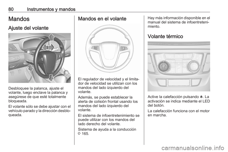 OPEL MOKKA X 2019 Manual de Instrucciones (in Spanish) 80Instrumentos y mandosMandos
Ajuste del volante
Desbloquee la palanca, ajuste el
volante, luego enclave la palanca y
asegúrese de que esté totalmente
bloqueada.
El volante sólo se debe ajustar con OPEL MOKKA X 2019 Manual de Instrucciones (in Spanish) 80Instrumentos y mandosMandos
Ajuste del volante
Desbloquee la palanca, ajuste el
volante, luego enclave la palanca y
asegúrese de que esté totalmente
bloqueada.
El volante sólo se debe ajustar con