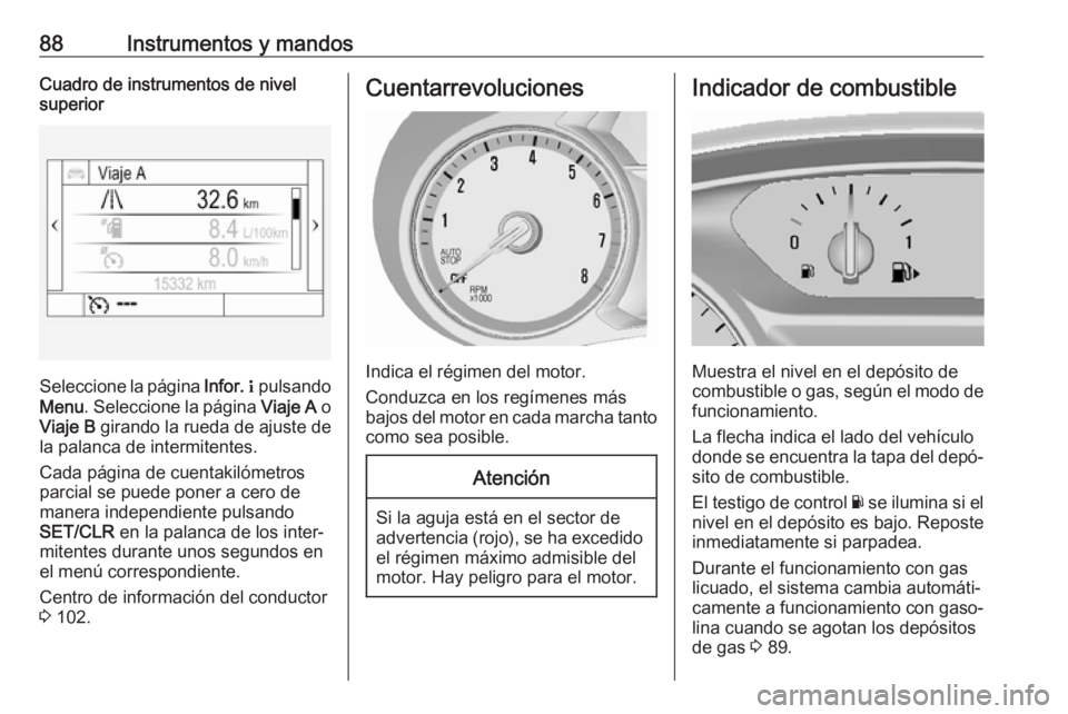 OPEL MOKKA X 2019 Manual de Instrucciones (in Spanish) 88Instrumentos y mandosCuadro de instrumentos de nivel
superior
Seleccione la página Infor. Q pulsando
Menu . Seleccione la página Viaje A o
Viaje B girando la rueda de ajuste de
la palanca de i OPEL MOKKA X 2019 Manual de Instrucciones (in Spanish) 88Instrumentos y mandosCuadro de instrumentos de nivel
superior
Seleccione la página Infor. Q pulsando
Menu . Seleccione la página Viaje A o
Viaje B girando la rueda de ajuste de
la palanca de i