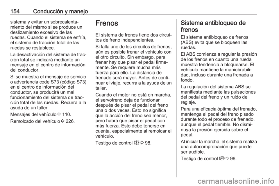 OPEL MOKKA X 2019.5 Manual de Instrucciones (in Spanish) 154Conducción y manejosistema y evitar un sobrecalenta‐miento del mismo si se produce un
deslizamiento excesivo de las
ruedas. Cuando el sistema se enfría,
el sistema de tracción total de las
rue OPEL MOKKA X 2019.5 Manual de Instrucciones (in Spanish) 154Conducción y manejosistema y evitar un sobrecalenta‐miento del mismo si se produce un
deslizamiento excesivo de las
ruedas. Cuando el sistema se enfría,
el sistema de tracción total de las
rue