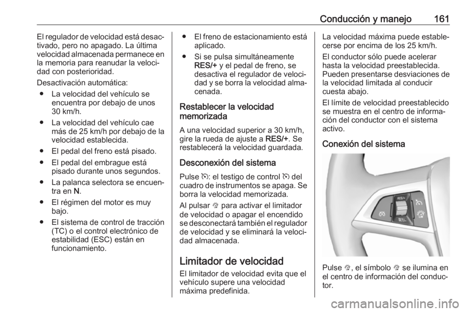 OPEL MOKKA X 2019.5 Manual de Instrucciones (in Spanish) Conducción y manejo161El regulador de velocidad está desac‐
tivado, pero no apagado. La última
velocidad almacenada permanece en
la memoria para reanudar la veloci‐
dad con posterioridad.
Desac OPEL MOKKA X 2019.5 Manual de Instrucciones (in Spanish) Conducción y manejo161El regulador de velocidad está desac‐
tivado, pero no apagado. La última
velocidad almacenada permanece en
la memoria para reanudar la veloci‐
dad con posterioridad.
Desac