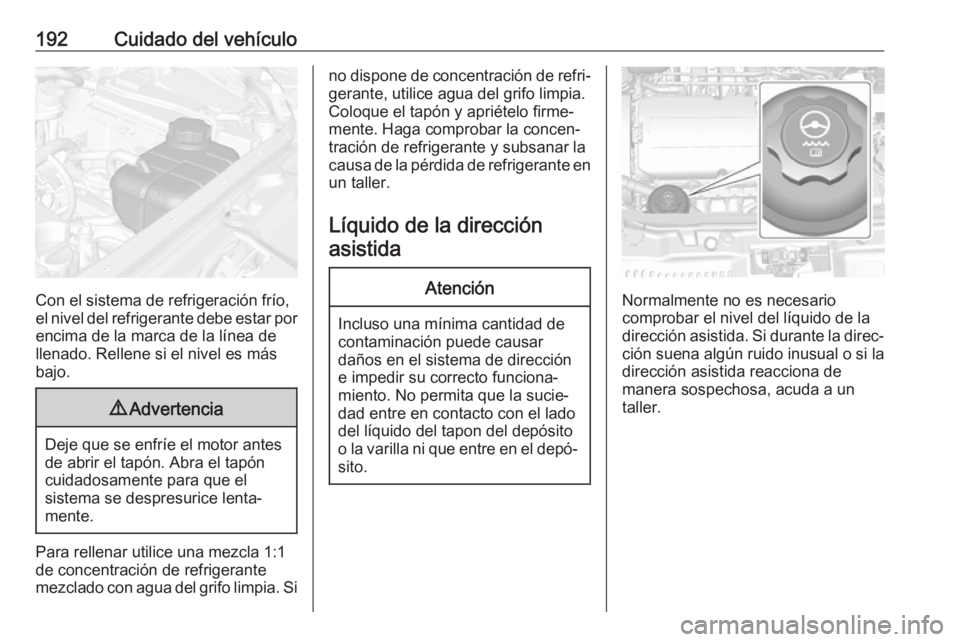 OPEL MOKKA X 2019.5 Manual de Instrucciones (in Spanish) 192Cuidado del vehículo
Con el sistema de refrigeración frío,
el nivel del refrigerante debe estar por
encima de la marca de la línea de
llenado. Rellene si el nivel es más
bajo.
9 Advertencia
De OPEL MOKKA X 2019.5 Manual de Instrucciones (in Spanish) 192Cuidado del vehículo
Con el sistema de refrigeración frío,
el nivel del refrigerante debe estar por
encima de la marca de la línea de
llenado. Rellene si el nivel es más
bajo.
9 Advertencia
De
