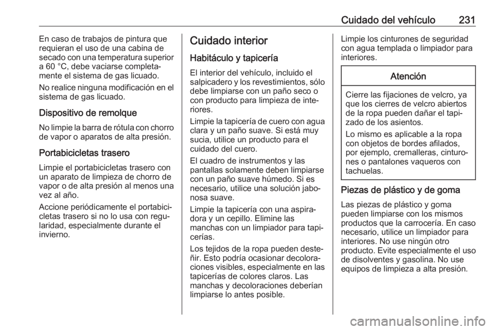 OPEL MOKKA X 2019.5 Manual de Instrucciones (in Spanish) Cuidado del vehículo231En caso de trabajos de pintura que
requieran el uso de una cabina de
secado con una temperatura superior
a 60 °C, debe vaciarse completa‐
mente el sistema de gas licuado.
No OPEL MOKKA X 2019.5 Manual de Instrucciones (in Spanish) Cuidado del vehículo231En caso de trabajos de pintura que
requieran el uso de una cabina de
secado con una temperatura superior
a 60 °C, debe vaciarse completa‐
mente el sistema de gas licuado.
No