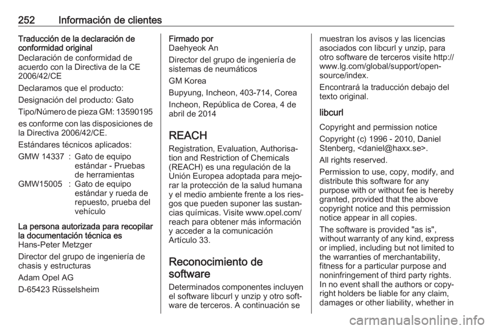 OPEL MOKKA X 2019.5 Manual de Instrucciones (in Spanish) 252Información de clientesTraducción de la declaración de
conformidad original
Declaración de conformidad de
acuerdo con la Directiva de la CE
2006/42/CE
Declaramos que el producto:
Designación d OPEL MOKKA X 2019.5 Manual de Instrucciones (in Spanish) 252Información de clientesTraducción de la declaración de
conformidad original
Declaración de conformidad de
acuerdo con la Directiva de la CE
2006/42/CE
Declaramos que el producto:
Designación d