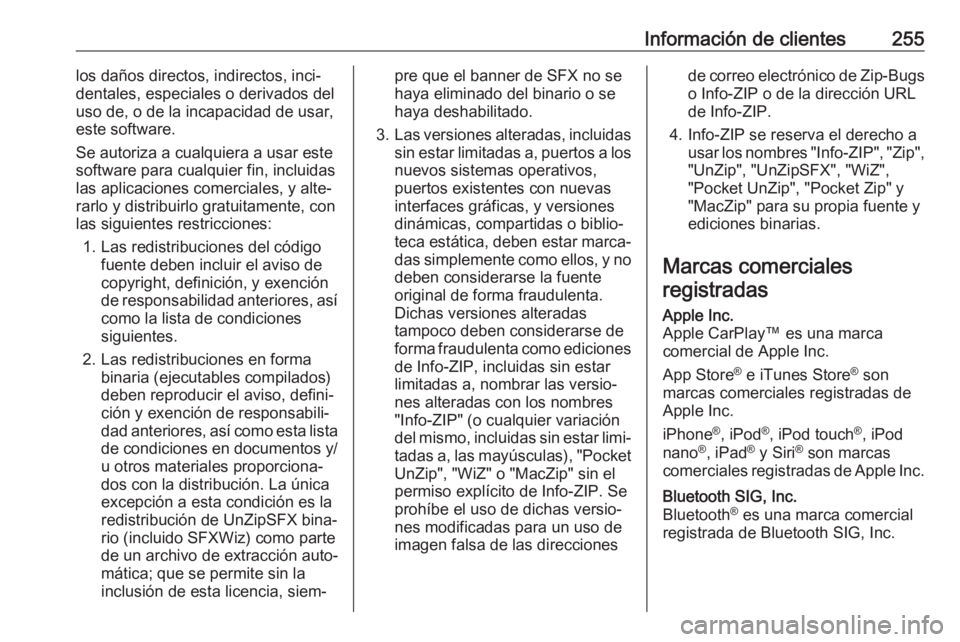 OPEL MOKKA X 2019.5  Manual de Instrucciones (in Spanish) Información de clientes255los daños directos, indirectos, inci‐
dentales, especiales o derivados del
uso de, o de la incapacidad de usar, este software.
Se autoriza a cualquiera a usar este softwa