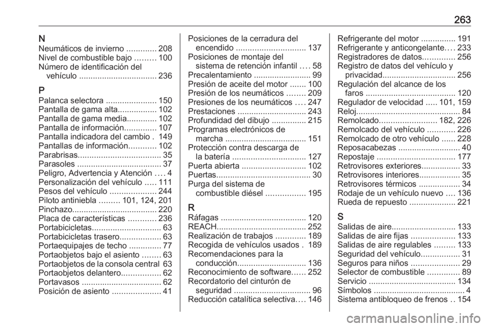 OPEL MOKKA X 2019.5  Manual de Instrucciones (in Spanish) 263NNeumáticos de invierno  .............208
Nivel de combustible bajo  .........100
Número de identificación del vehículo  .................................. 236
P Palanca selectora  ............