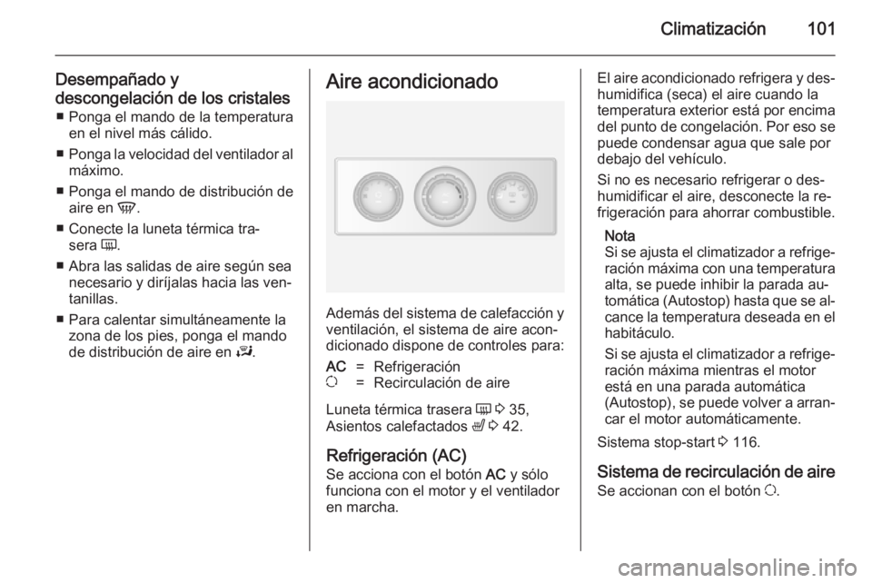 OPEL MOVANO_B 2014 Manual de Instrucciones (in Spanish) Climatización101
Desempañado y
descongelación de los cristales ■ Ponga el mando de la temperatura en el nivel más cálido.
■ Ponga la velocidad del ventilador al
máximo.
■ Ponga el mando de OPEL MOVANO_B 2014 Manual de Instrucciones (in Spanish) Climatización101
Desempañado y
descongelación de los cristales ■ Ponga el mando de la temperatura en el nivel más cálido.
■ Ponga la velocidad del ventilador al
máximo.
■ Ponga el mando de