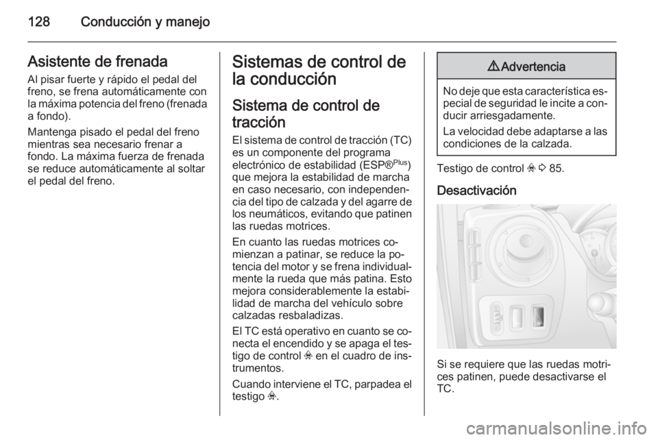 OPEL MOVANO_B 2014 Manual de Instrucciones (in Spanish) 128Conducción y manejoAsistente de frenada
Al pisar fuerte y rápido el pedal del
freno, se frena automáticamente con
la máxima potencia del freno (frenada
a fondo).
Mantenga pisado el pedal del fr OPEL MOVANO_B 2014 Manual de Instrucciones (in Spanish) 128Conducción y manejoAsistente de frenada
Al pisar fuerte y rápido el pedal del
freno, se frena automáticamente con
la máxima potencia del freno (frenada
a fondo).
Mantenga pisado el pedal del fr