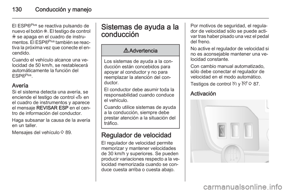 OPEL MOVANO_B 2014 Manual de Instrucciones (in Spanish) 130Conducción y manejo
El ESP®Plus
se reactiva pulsando de
nuevo el botón v. El testigo de control
v se apaga en el cuadro de instru‐
mentos. El ESP® Plus
también se reac‐
tiva la próxim OPEL MOVANO_B 2014 Manual de Instrucciones (in Spanish) 130Conducción y manejo
El ESP®Plus
se reactiva pulsando de
nuevo el botón v. El testigo de control
v se apaga en el cuadro de instru‐
mentos. El ESP® Plus
también se reac‐
tiva la próxim