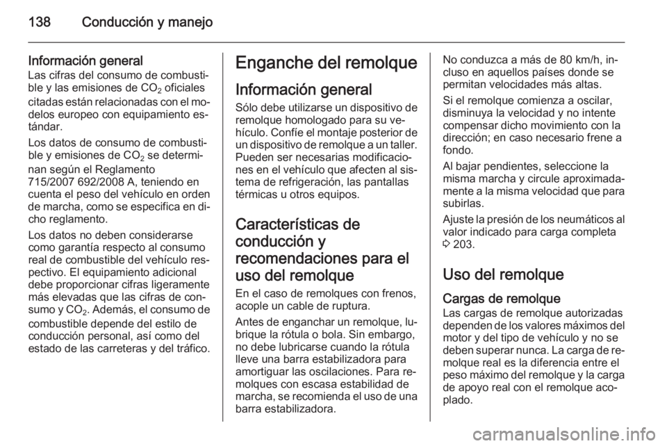 OPEL MOVANO_B 2014 Manual de Instrucciones (in Spanish) 138Conducción y manejo
Información general
Las cifras del consumo de combusti‐
ble y las emisiones de CO 2 oficiales
citadas están relacionadas con el mo‐ delos europeo con equipamiento es‐
t OPEL MOVANO_B 2014 Manual de Instrucciones (in Spanish) 138Conducción y manejo
Información general
Las cifras del consumo de combusti‐
ble y las emisiones de CO 2 oficiales
citadas están relacionadas con el mo‐ delos europeo con equipamiento es‐
t