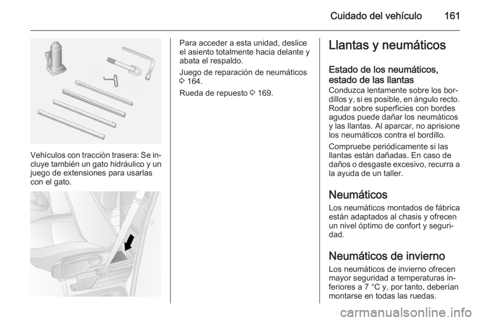 OPEL MOVANO_B 2014 Manual de Instrucciones (in Spanish) Cuidado del vehículo161
Vehículos con tracción trasera: Se in‐
cluye también un gato hidráulico y un juego de extensiones para usarlascon el gato.
Para acceder a esta unidad, deslice
el asiento OPEL MOVANO_B 2014 Manual de Instrucciones (in Spanish) Cuidado del vehículo161
Vehículos con tracción trasera: Se in‐
cluye también un gato hidráulico y un juego de extensiones para usarlascon el gato.
Para acceder a esta unidad, deslice
el asiento