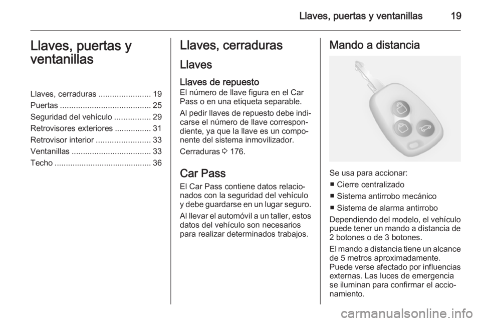 OPEL MOVANO_B 2014 Manual de Instrucciones (in Spanish) Llaves, puertas y ventanillas19Llaves, puertas y
ventanillasLlaves, cerraduras .......................19
Puertas ........................................ 25
Seguridad del vehículo ................29
OPEL MOVANO_B 2014 Manual de Instrucciones (in Spanish) Llaves, puertas y ventanillas19Llaves, puertas y
ventanillasLlaves, cerraduras .......................19
Puertas ........................................ 25
Seguridad del vehículo ................29