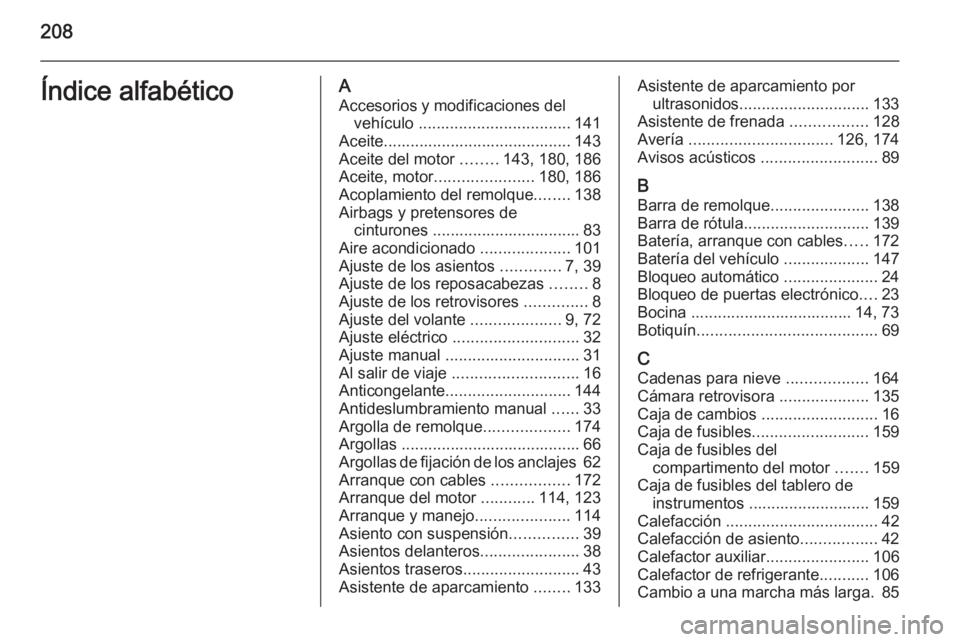 OPEL MOVANO_B 2014 Manual de Instrucciones (in Spanish) 208Índice alfabéticoAAccesorios y modificaciones del vehículo .................................. 141
Aceite.......................................... 143
Aceite del motor ........143, 180, 186
Ac OPEL MOVANO_B 2014 Manual de Instrucciones (in Spanish) 208Índice alfabéticoAAccesorios y modificaciones del vehículo .................................. 141
Aceite.......................................... 143
Aceite del motor ........143, 180, 186
Ac