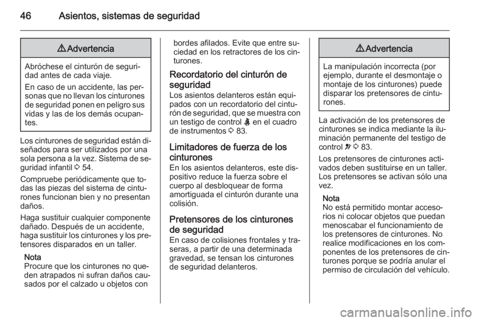 OPEL MOVANO_B 2014 Manual de Instrucciones (in Spanish) 46Asientos, sistemas de seguridad9Advertencia
Abróchese el cinturón de seguri‐
dad antes de cada viaje.
En caso de un accidente, las per‐
sonas que no llevan los cinturones de seguridad ponen en OPEL MOVANO_B 2014 Manual de Instrucciones (in Spanish) 46Asientos, sistemas de seguridad9Advertencia
Abróchese el cinturón de seguri‐
dad antes de cada viaje.
En caso de un accidente, las per‐
sonas que no llevan los cinturones de seguridad ponen en