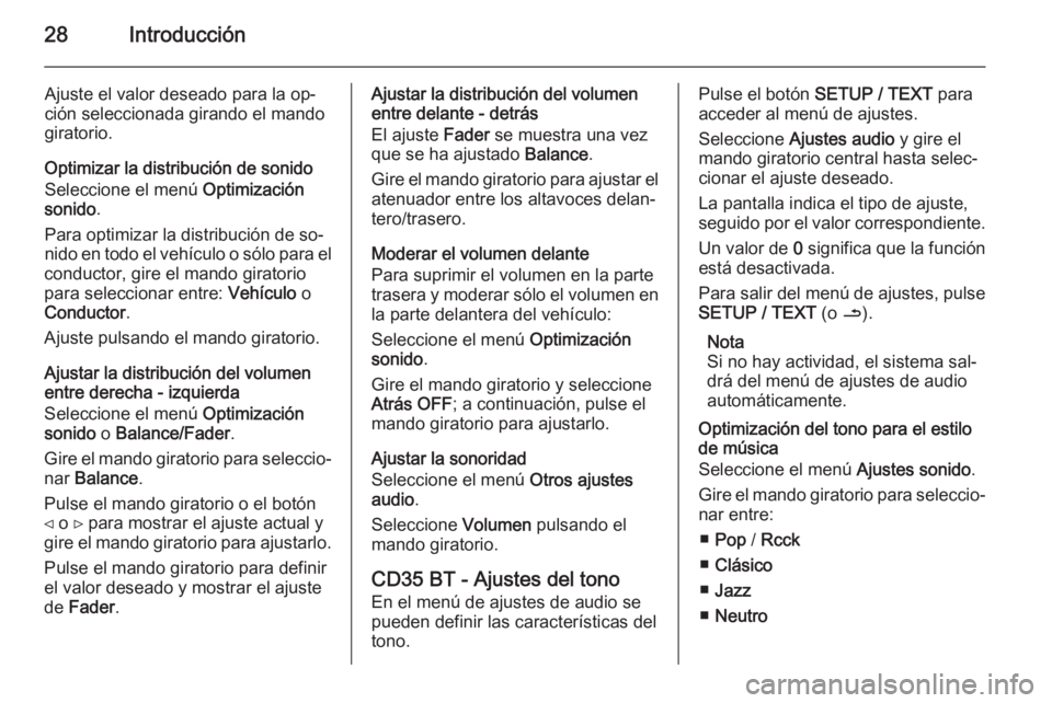 OPEL MOVANO_B 2014.5 Manual de infoentretenimiento (in Spanish) 28Introducción
Ajuste el valor deseado para la op‐
ción seleccionada girando el mando
giratorio.
Optimizar la distribución de sonido
Seleccione el menú Optimización
sonido .
Para optimizar la OPEL MOVANO_B 2014.5 Manual de infoentretenimiento (in Spanish) 28Introducción
Ajuste el valor deseado para la op‐
ción seleccionada girando el mando
giratorio.
Optimizar la distribución de sonido
Seleccione el menú Optimización
sonido .
Para optimizar la