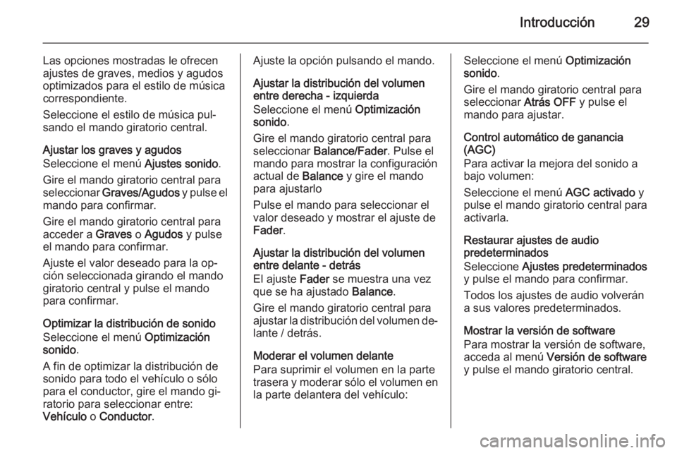 OPEL VIVARO B 2014.5  Manual de infoentretenimiento (in Spanish) Introducción29
Las opciones mostradas le ofrecen
ajustes de graves, medios y agudos
optimizados para el estilo de música
correspondiente.
Seleccione el estilo de música pul‐
sando el mando girato