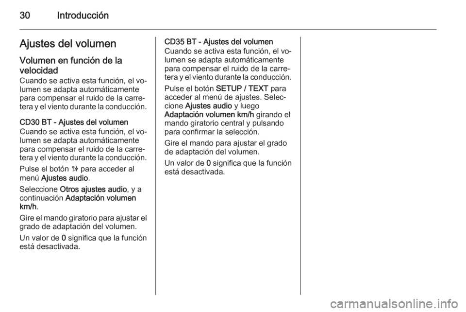 OPEL MOVANO_B 2014.5 Manual de infoentretenimiento (in Spanish) 30IntroducciónAjustes del volumen
Volumen en función de la velocidad
Cuando se activa esta función, el vo‐ lumen se adapta automáticamente
para compensar el ruido de la carre‐
tera y el viento OPEL MOVANO_B 2014.5 Manual de infoentretenimiento (in Spanish) 30IntroducciónAjustes del volumen
Volumen en función de la velocidad
Cuando se activa esta función, el vo‐ lumen se adapta automáticamente
para compensar el ruido de la carre‐
tera y el viento