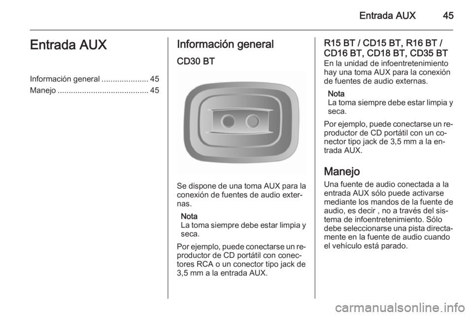 OPEL MOVANO_B 2014.5 Manual de infoentretenimiento (in Spanish) Entrada AUX45Entrada AUXInformación general.....................45
Manejo ......................................... 45Información general
CD30 BT
Se dispone de una toma AUX para laconexión de fuent OPEL MOVANO_B 2014.5 Manual de infoentretenimiento (in Spanish) Entrada AUX45Entrada AUXInformación general.....................45
Manejo ......................................... 45Información general
CD30 BT
Se dispone de una toma AUX para laconexión de fuent