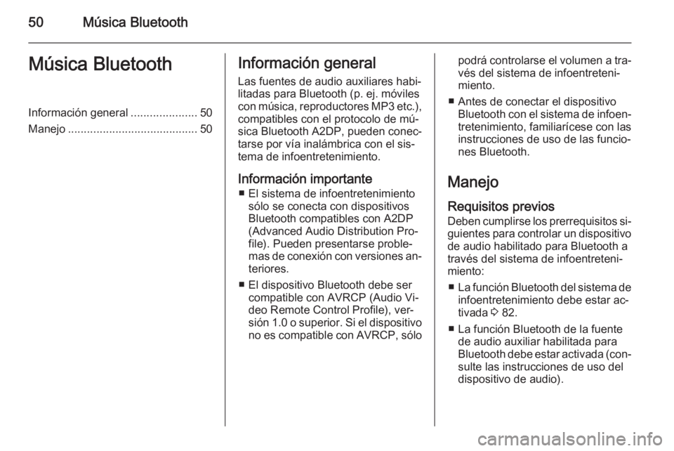 OPEL VIVARO B 2014.5  Manual de infoentretenimiento (in Spanish) 50Música BluetoothMúsica BluetoothInformación general.....................50
Manejo ......................................... 50Información general
Las fuentes de audio auxiliares habi‐ litadas 