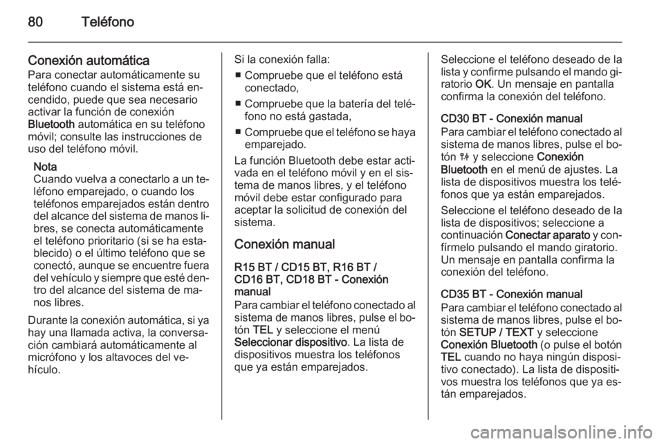 OPEL MOVANO_B 2014.5 Manual de infoentretenimiento (in Spanish) 80Teléfono
Conexión automática
Para conectar automáticamente su
teléfono cuando el sistema está en‐ cendido, puede que sea necesario
activar la función de conexión
Bluetooth automática en OPEL MOVANO_B 2014.5 Manual de infoentretenimiento (in Spanish) 80Teléfono
Conexión automática
Para conectar automáticamente su
teléfono cuando el sistema está en‐ cendido, puede que sea necesario
activar la función de conexión
Bluetooth automática en