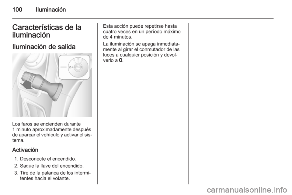 OPEL MOVANO_B 2015 Manual de Instrucciones (in Spanish) 100IluminaciónCaracterísticas de la
iluminación
Iluminación de salida
Los faros se encienden durante
1 minuto aproximadamente después de aparcar el vehículo y activar el sis‐ tema.
Activación OPEL MOVANO_B 2015 Manual de Instrucciones (in Spanish) 100IluminaciónCaracterísticas de la
iluminación
Iluminación de salida
Los faros se encienden durante
1 minuto aproximadamente después de aparcar el vehículo y activar el sis‐ tema.
Activación