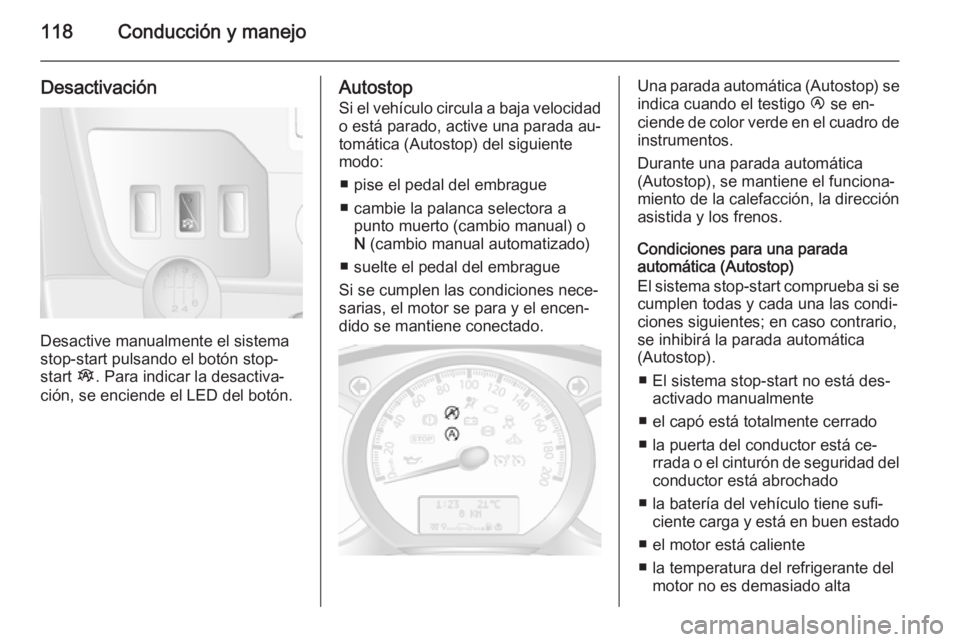 OPEL MOVANO_B 2015 Manual de Instrucciones (in Spanish) 118Conducción y manejo
Desactivación
Desactive manualmente el sistema
stop-start pulsando el botón stop-
start Î. Para indicar la desactiva‐
ción, se enciende el LED del botón.
Autostop
Si el OPEL MOVANO_B 2015 Manual de Instrucciones (in Spanish) 118Conducción y manejo
Desactivación
Desactive manualmente el sistema
stop-start pulsando el botón stop-
start Î. Para indicar la desactiva‐
ción, se enciende el LED del botón.
Autostop
Si el