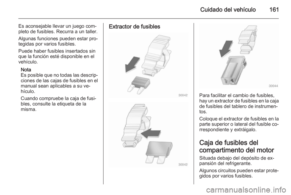 OPEL MOVANO_B 2015 Manual de Instrucciones (in Spanish) Cuidado del vehículo161
Es aconsejable llevar un juego com‐
pleto de fusibles. Recurra a un taller.
Algunas funciones pueden estar pro‐
tegidas por varios fusibles.
Puede haber fusibles insertado OPEL MOVANO_B 2015 Manual de Instrucciones (in Spanish) Cuidado del vehículo161
Es aconsejable llevar un juego com‐
pleto de fusibles. Recurra a un taller.
Algunas funciones pueden estar pro‐
tegidas por varios fusibles.
Puede haber fusibles insertado