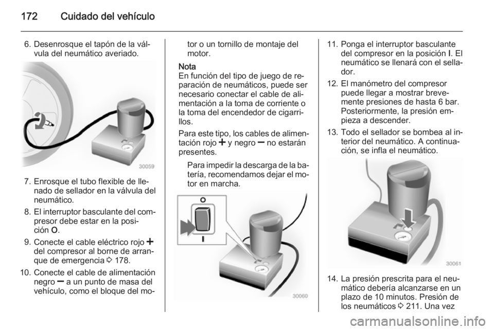OPEL MOVANO_B 2015 Manual de Instrucciones (in Spanish) 172Cuidado del vehículo
6. Desenrosque el tapón de la vál‐vula del neumático averiado.
7. Enrosque el tubo flexible de lle‐nado de sellador en la válvula del
neumático.
8. El interruptor bas OPEL MOVANO_B 2015 Manual de Instrucciones (in Spanish) 172Cuidado del vehículo
6. Desenrosque el tapón de la vál‐vula del neumático averiado.
7. Enrosque el tubo flexible de lle‐nado de sellador en la válvula del
neumático.
8. El interruptor bas