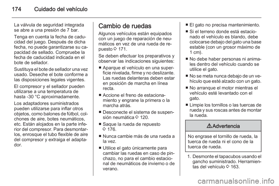 OPEL MOVANO_B 2015 Manual de Instrucciones (in Spanish) 174Cuidado del vehículo
La válvula de seguridad integradase abre a una presión de 7 bar.
Tenga en cuenta la fecha de cadu‐
cidad del juego. Después de dicha
fecha, no puede garantizarse su ca‐ OPEL MOVANO_B 2015 Manual de Instrucciones (in Spanish) 174Cuidado del vehículo
La válvula de seguridad integradase abre a una presión de 7 bar.
Tenga en cuenta la fecha de cadu‐
cidad del juego. Después de dicha
fecha, no puede garantizarse su ca‐