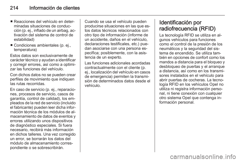 OPEL MOVANO_B 2015  Manual de Instrucciones (in Spanish) 214Información de clientes
■ Reacciones del vehículo en deter‐minadas situaciones de conduc‐
ción (p. ej., inflado de un airbag, ac‐
tivación del sistema de control de
estabilidad)
■ Con