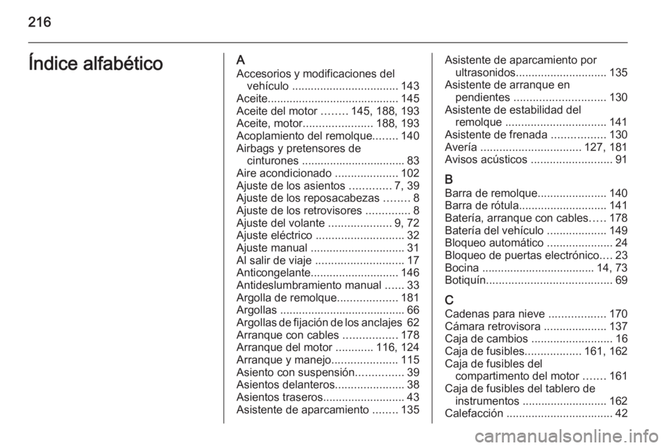 OPEL MOVANO_B 2015 Manual de Instrucciones (in Spanish) 216Índice alfabéticoAAccesorios y modificaciones del vehículo .................................. 143
Aceite.......................................... 145
Aceite del motor ........145, 188, 193
Ac OPEL MOVANO_B 2015 Manual de Instrucciones (in Spanish) 216Índice alfabéticoAAccesorios y modificaciones del vehículo .................................. 143
Aceite.......................................... 145
Aceite del motor ........145, 188, 193
Ac