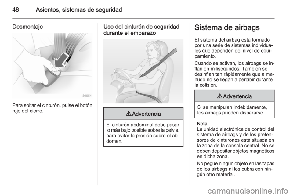 OPEL MOVANO_B 2015  Manual de Instrucciones (in Spanish) 48Asientos, sistemas de seguridad
Desmontaje
Para soltar el cinturón, pulse el botónrojo del cierre.
Uso del cinturón de seguridad
durante el embarazo9 Advertencia
El cinturón abdominal debe pasar