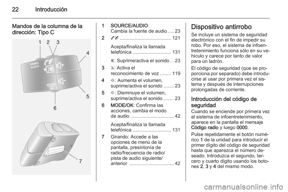 OPEL VIVARO B 2015.5  Manual de infoentretenimiento (in Spanish) 22Introducción
Mandos de la columna de la
dirección: Tipo C1 SOURCE/AUDIO :
Cambia la fuente de audio ....23
2 78 ...................................... 121
Acepta/finaliza la llamada
telefónica ..