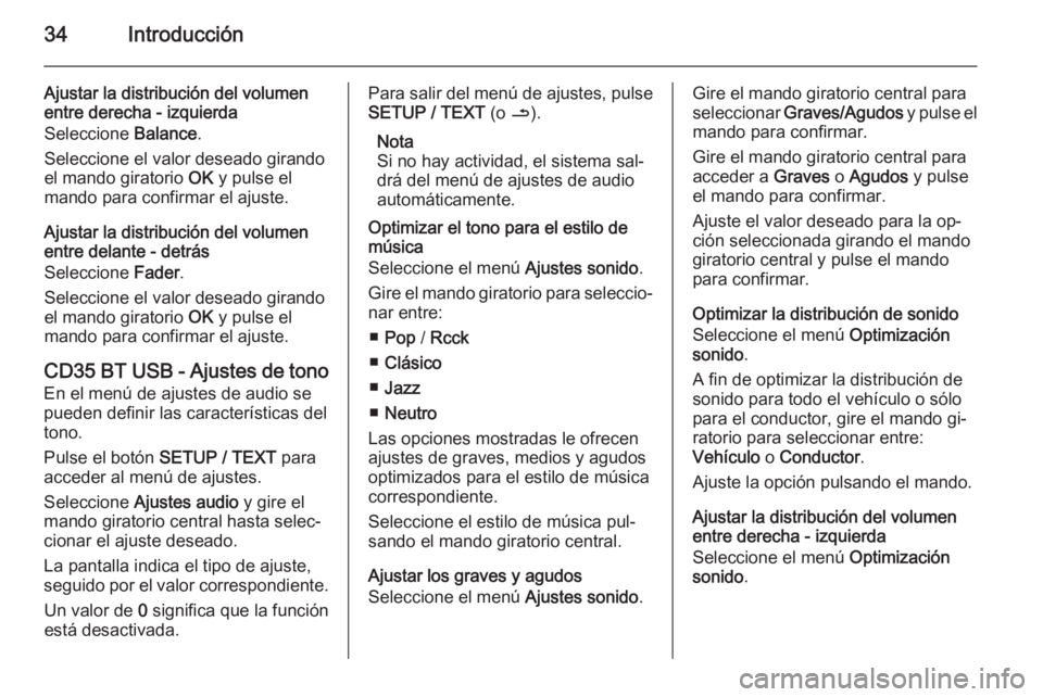 OPEL VIVARO B 2015.5  Manual de infoentretenimiento (in Spanish) 34Introducción
Ajustar la distribución del volumen
entre derecha - izquierda
Seleccione  Balance.
Seleccione el valor deseado girando el mando giratorio  OK y pulse el
mando para confirmar el ajuste