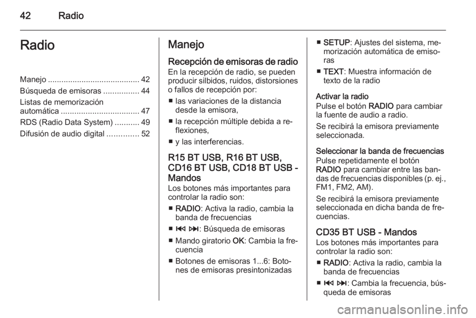 OPEL VIVARO B 2015.5 Manual de infoentretenimiento (in Spanish) 42RadioRadioManejo......................................... 42
Búsqueda de emisoras ................44
Listas de memorización
automática ................................... 47
RDS (Radio Data Syste OPEL VIVARO B 2015.5 Manual de infoentretenimiento (in Spanish) 42RadioRadioManejo......................................... 42
Búsqueda de emisoras ................44
Listas de memorización
automática ................................... 47
RDS (Radio Data Syste