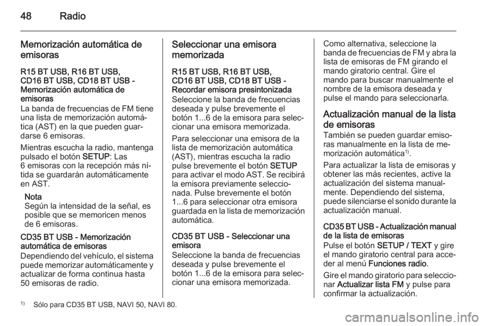 OPEL VIVARO B 2015.5  Manual de infoentretenimiento (in Spanish) 48Radio
Memorización automática de
emisoras
R15 BT USB, R16 BT USB,
CD16 BT USB, CD18 BT USB -
Memorización automática de
emisoras
La banda de frecuencias de FM tiene
una lista de memorización au