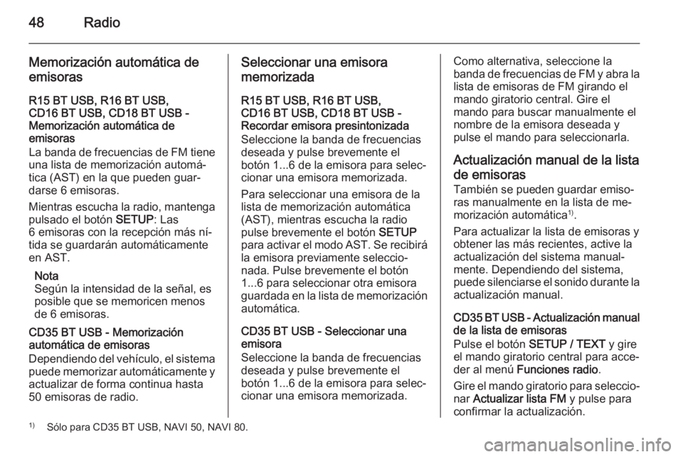 OPEL VIVARO B 2015.5 Manual de infoentretenimiento (in Spanish) 48Radio
Memorización automática de
emisoras
R15 BT USB, R16 BT USB,
CD16 BT USB, CD18 BT USB -
Memorización automática de
emisoras
La banda de frecuencias de FM tiene
una lista de memorización au OPEL VIVARO B 2015.5 Manual de infoentretenimiento (in Spanish) 48Radio
Memorización automática de
emisoras
R15 BT USB, R16 BT USB,
CD16 BT USB, CD18 BT USB -
Memorización automática de
emisoras
La banda de frecuencias de FM tiene
una lista de memorización au