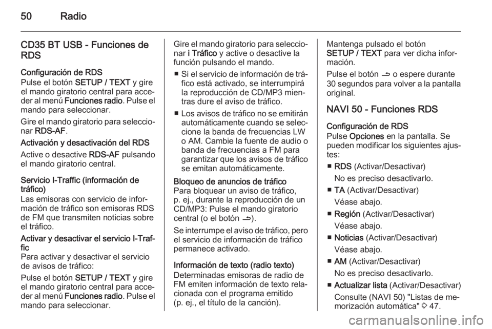 OPEL VIVARO B 2015.5  Manual de infoentretenimiento (in Spanish) 50Radio
CD35 BT USB - Funciones de
RDS
Configuración de RDS
Pulse el botón  SETUP / TEXT  y gire
el mando giratorio central para acce‐
der al menú  Funciones radio . Pulse el
mando para seleccion