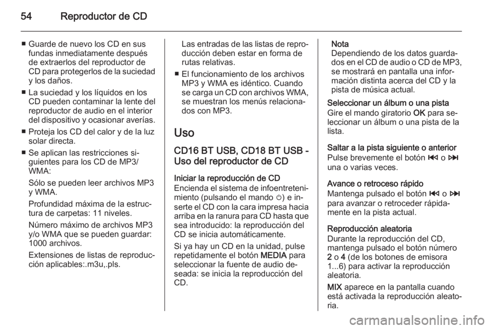 OPEL MOVANO_B 2015.5 Manual de infoentretenimiento (in Spanish) 54Reproductor de CD
■ Guarde de nuevo los CD en susfundas inmediatamente después
de extraerlos del reproductor de CD para protegerlos de la suciedad
y los daños.
■ La suciedad y los líquidos en OPEL MOVANO_B 2015.5 Manual de infoentretenimiento (in Spanish) 54Reproductor de CD
■ Guarde de nuevo los CD en susfundas inmediatamente después
de extraerlos del reproductor de CD para protegerlos de la suciedad
y los daños.
■ La suciedad y los líquidos en