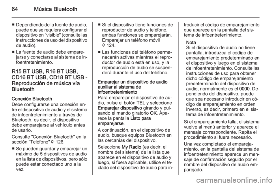 OPEL MOVANO_B 2015.5  Manual de infoentretenimiento (in Spanish) 64Música Bluetooth
■Dependiendo de la fuente de audio,
puede que se requiera configurar el dispositivo en "visible" (consulte las
instrucciones de uso del dispositivo
de audio).
■ La fuen