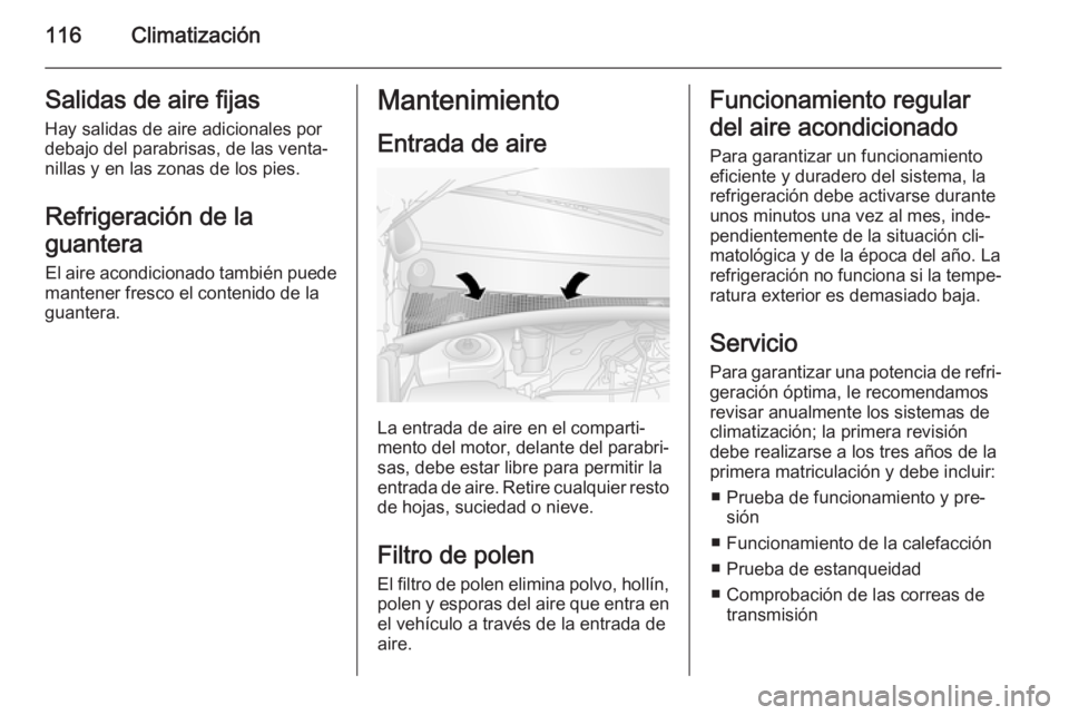 OPEL MOVANO_B 2015.5 Manual de Instrucciones (in Spanish) 116ClimatizaciónSalidas de aire fijasHay salidas de aire adicionales por
debajo del parabrisas, de las venta‐
nillas y en las zonas de los pies.
Refrigeración de la
guantera El aire acondicionado OPEL MOVANO_B 2015.5 Manual de Instrucciones (in Spanish) 116ClimatizaciónSalidas de aire fijasHay salidas de aire adicionales por
debajo del parabrisas, de las venta‐
nillas y en las zonas de los pies.
Refrigeración de la
guantera El aire acondicionado