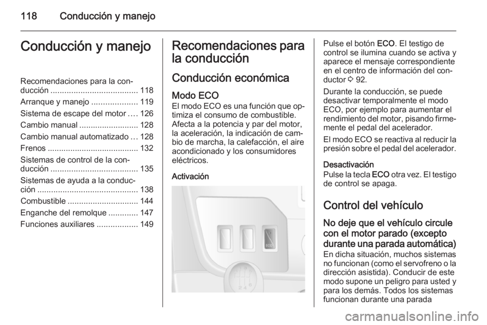 OPEL MOVANO_B 2015.5 Manual de Instrucciones (in Spanish) 118Conducción y manejoConducción y manejoRecomendaciones para la con‐
ducción ...................................... 118
Arranque y manejo ....................119
Sistema de escape del motor .... OPEL MOVANO_B 2015.5 Manual de Instrucciones (in Spanish) 118Conducción y manejoConducción y manejoRecomendaciones para la con‐
ducción ...................................... 118
Arranque y manejo ....................119
Sistema de escape del motor ....