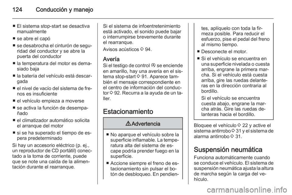 OPEL MOVANO_B 2015.5 Manual de Instrucciones (in Spanish) 124Conducción y manejo
■ El sistema stop-start se desactivamanualmente
■ se abre el capó
■ se desabrocha el cinturón de segu‐
ridad del conductor y se abre la
puerta del conductor
■ la te OPEL MOVANO_B 2015.5 Manual de Instrucciones (in Spanish) 124Conducción y manejo
■ El sistema stop-start se desactivamanualmente
■ se abre el capó
■ se desabrocha el cinturón de segu‐
ridad del conductor y se abre la
puerta del conductor
■ la te